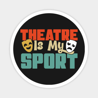 Theatre Is My Sport Theater Actress Drama Actor Gift graphic Magnet